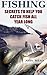 Fishing: Secrets to Help You Catch Fish All Year Long