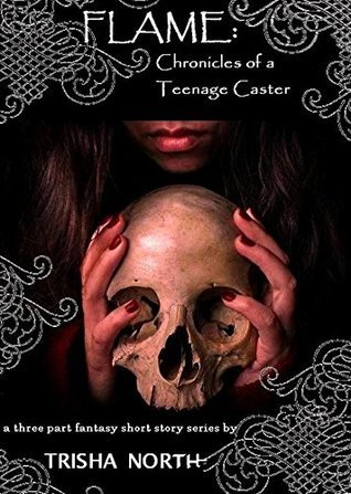 Flame: Chronicles of a Teenage Caster