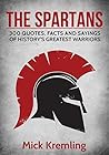 The Spartans: 300 Quotes, Facts and Sayings of History's Greatest Warriors. (Best quotes, 300 Spartans, Military quotes)
