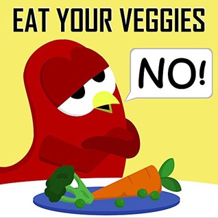 Eat Your Veggies - NO! (Kindle Edition)
