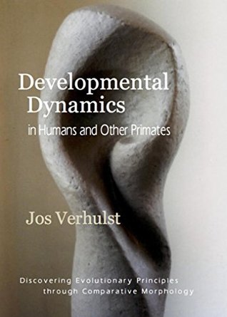 Developmental Dynamics in Humans and Other Primates: Discovering Evolutionary Principles through Comparative Morphology (Kindle Edition)