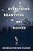 Everything Beautiful Is Not...