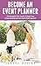 Become An Event Planner: The Essential User Guide To Begin Your Career And Become An Event Planning Pro! (Event Planning, Event Planning Career, Wedding Planning)