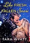 Like Fresh Fallen Snow by Tara Wyatt