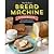 The No-Fuss Bread Machine C...