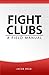 Fight Clubs: A Field Manual