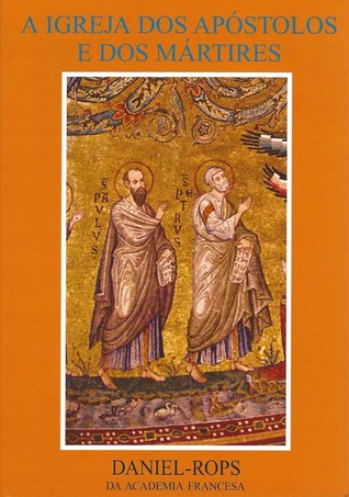 História da Igreja de Cristo - Volume I - A Igreja dos apóstolos e dos mártires