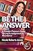 Be The Answer: A Passion-Preneur's Guide To Live in Assignment & Abundance