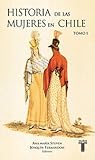 Historia de Las Mujeres En Chile, Tomo 1