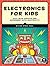 Electronics for Kids: Play with Simple Circuits and Experiment with Electricity!