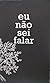 Eu Não Sei Falar