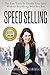 Speed Selling: The Fast Track To Double Your Sales Without Sacrificing Who You Are