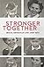 Stronger Together (The Azrieli Series of Holocaust Survivor Memoirs Book 40)