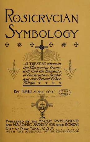 Rosicrucian Symbology: A Treatise Wherein the Discerning Ones Will Find the Elements of Constructive Symbology and Certain Other Things (Hardcover)