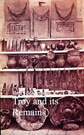 Troy and its Remains (Kindle Edition)