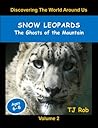 Snow Leopards: The Ghosts of the Mountain (Age 6 and above) (Discovering The World Around Us Book 2)