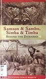 Samson & Sambo, Simba & Timba: behind the dioramas