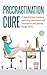 Proctrastination Cure: A Step by Step Guide to Replacing Reluctance with Motivation and Getting Things Done (Essentials Book 2)