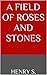 A Field of Roses and Stones
