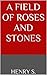 A Field of Roses and Stones