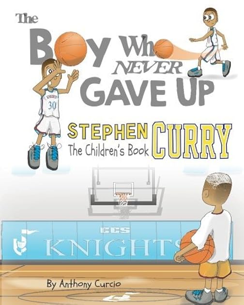 Stephen Curry: The Boy Who Never Gave Up