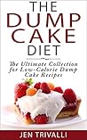Cake Baking: The Dump Cake Diet: The Ultimate Collection for Low-Calorie Dump Cake Recipes (Quick and Easy, Healthy, and Delicious Low-Calorie Cake Dessert Recipes Cookbook)