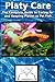 Platy Care: The Complete Guide to Caring for and Keeping Platies as Pet Fish (Best Fish Care Practices)