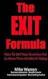 The EXIT Formula: How To Sell Your Business For 3x More Than It's Worth Today