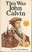 This Was John Calvin