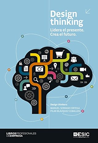 Design thinking. Lidera el presente. Crea el futuro (Libros Profesionales) (Spanish Edition)