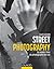 Street Photography - Le savoir-faire du photographe de rue: Le savoir-faire du photographe de rue