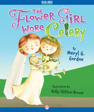 The Flower Girl Wore Celery: Read-Aloud Edition