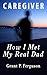 Caregiver: How I Met My Real Dad