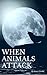 When Animals Attack