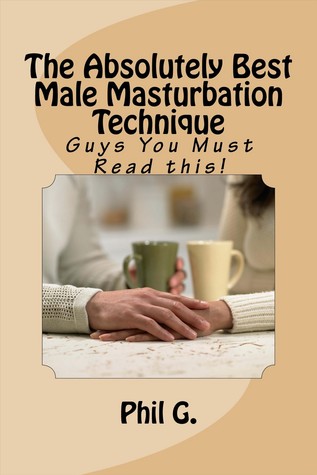 The Absolutely Best Male Masturbation Technique:
