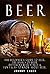 Beer: The Beginner’s Guide ...