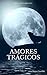 Amores Trágicos: Relatos (Spanish Edition)