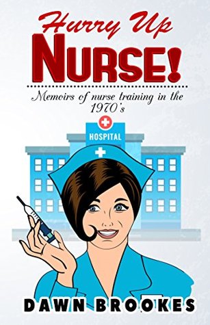 Hurry Up Nurse!: Memoirs of nurse training in the 1970' (Kindle Edition)
