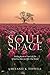 Sacred Soul-Space: Making Room in Your Life for What You Have to Offer This World