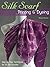 Silk Scarf Printing & Dyeing: Step-by-Step Techniques for 50 Silk Scarves