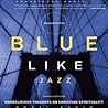 Blue Like Jazz by Donald Miller
