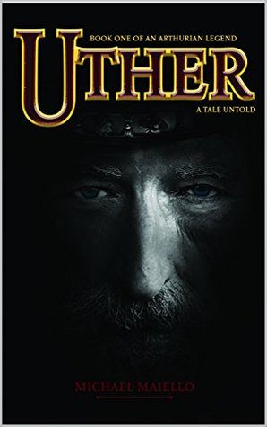Uther: A Tale Untold (Book One of an Arthurian Legend)