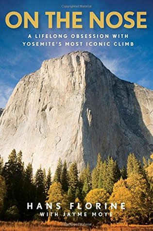 On the Nose: A Lifelong Obsession with Yosemite's Most Iconic Climb (Kindle Edition)