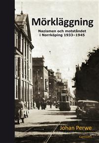 Mörkläggning : nazismen och motståndet i Norrköping 1933-1945