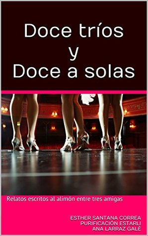 Doce tríos y Doce a solas: Relatos escritos al alimón entre tres amigas (Versión mejorada) (Spanish Edition)