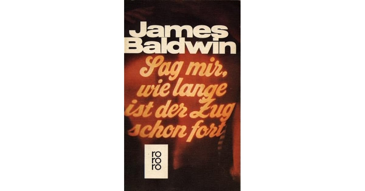 Sag mir, wie lange ist der Zug schon fort by James Baldwin Sag mir, wie lange ist der Zug schon fort by James Baldwin