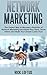 Network Marketing: The Fastest Way to Become a Rockstar of Network Marketing and Build Your Team, Serve Others and Make Your Dream Come True!