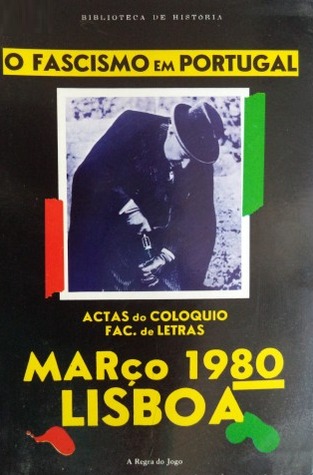 O Fascismo em Portugal : actas do colóquio realizado na Faculdade de Letras de Lisboa em Março de 1980