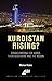 Kurdistan Rising? Considerations for Kurds, Their Neighbors, and the Region