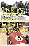 The Driver, the Nurse and the Writer (+ Audiobook): "Decisions are made in the mind... however choices are made in the heart."